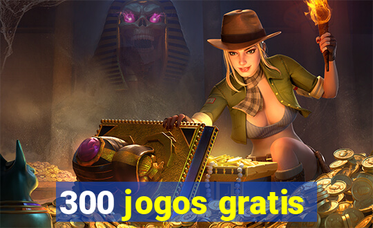 300 jogos gratis